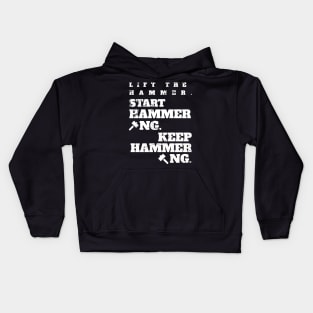 Lift the Hammer. Start Hammering. Keep Hammering. Kids Hoodie